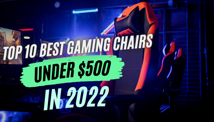Top 10 Best Gaming Chairs Under $500