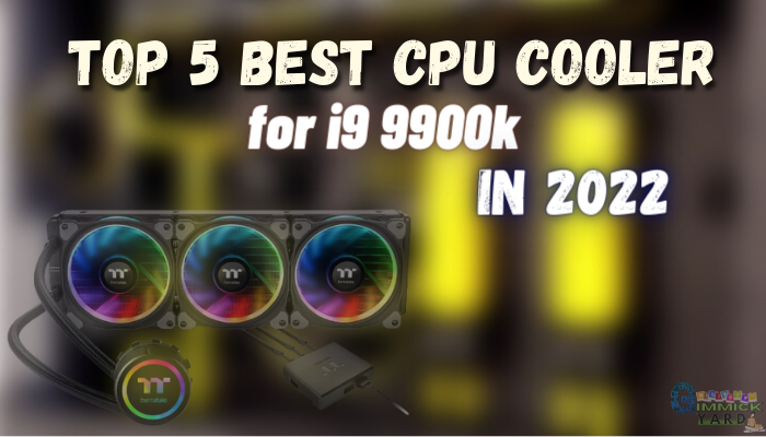 Top 5 Best CPU Cooler For i9 9900k