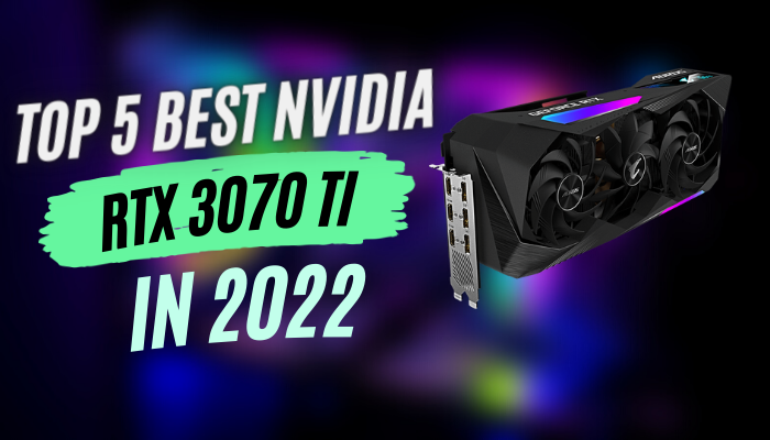 Top 5 Best NVIDIA RTX 3070 Ti in 2022